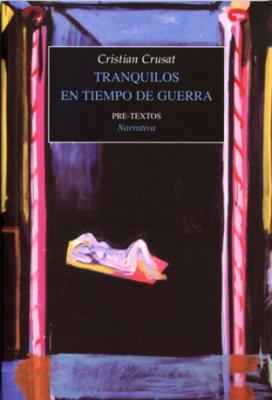Crusat, Cristian. Tranquilos en tiempos de guerra (2005-2007). Editorial Pre-Textos, 2010.