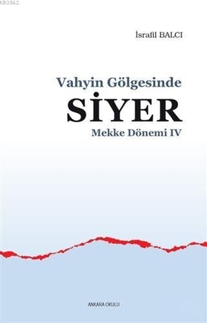 Balci, Israfil. Mekke Yillari 4. Ankara Okulu Yayinlari, 2018.