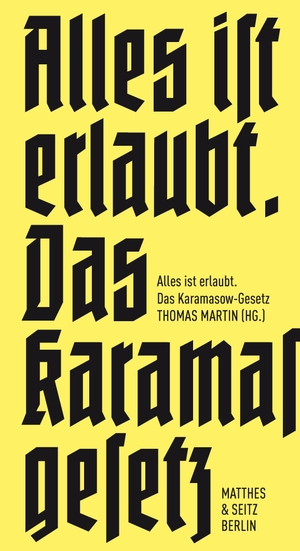 Martin, Thomas (Hrsg.). Alles ist erlaubt. - Das Karamasow-Gesetz. Matthes & Seitz Verlag, 2016.