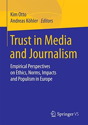 Köhler, Andreas / Kim Otto (Hrsg.). Trust in Media and Journalism - Empirical Perspectives on Ethics, Norms, Impacts and Populism in Europe. Springer Fachmedien Wiesbaden, 2018.