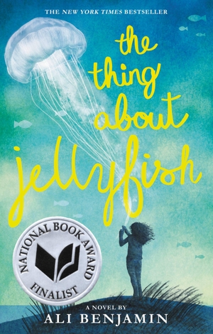 Benjamin, Ali. The Thing about Jellyfish (National Book Award Finalist). Hachette Book Group, 2017.