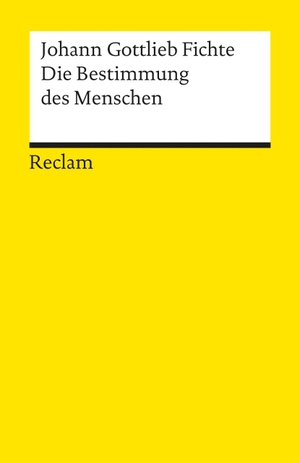 Fichte, Johann G. Die Bestimmung des Menschen. Reclam Philipp Jun., 2000.