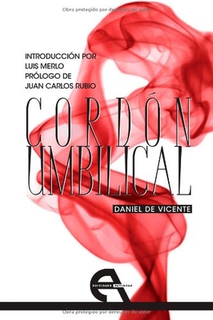 Rubio Cruz, Juan Carlos / Daniel de Vicente Martín. Cordón umbilical. Ediciones Antígona, S.L., 2013.