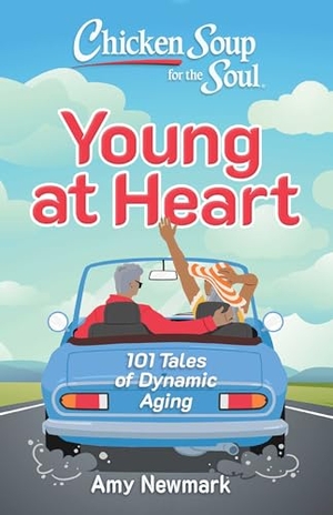 Newmark, Amy. Chicken Soup for the Soul: Young at Heart - 101 Tales of Dynamic Aging. Chicken Soup for the Soul, 2024.