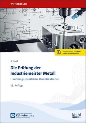 Schroll, Stefan. Die Prüfung der Industriemeister Metall - Handlungsspezifische Qualifikationen. Kiehl Friedrich Verlag G, 2026.