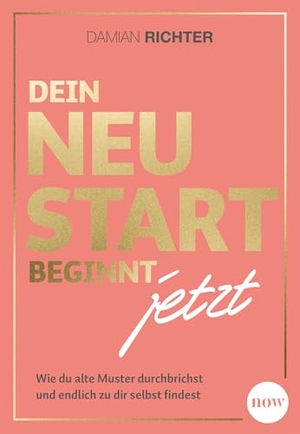 Richter, Damian. Dein Neustart beginnt jetzt - Wie du alte Muster durchbrichst und endlich zu dir selbst findest. NOW, 2026.