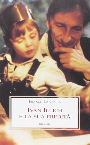 La Cecla, Franco. Ivan Illich e la sua eredità. , 2013.