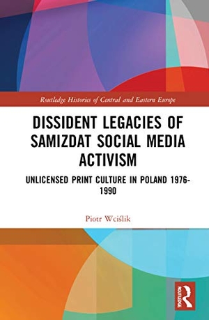 Wci&. Dissident Legacies of Samizdat Social Media Activism - Unlicensed Print Culture in Poland 1976-1990. Taylor & Francis Ltd (Sales), 2023.