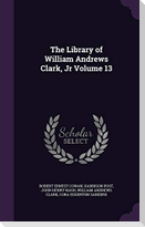 The Library of William Andrews Clark, Jr Volume 13
