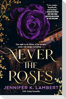 Never the Roses