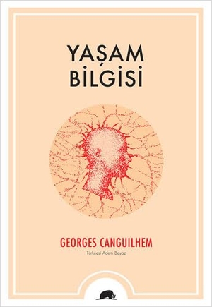 Canguilhem, Georges. Yasam Bilgisi. Kolektif Kitap, 2023.