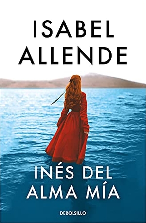 Allende, Isabel. Ines del alma mia. DEBOLSILLO, 2021.