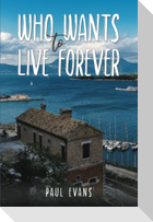 Who Wants to Live Forever