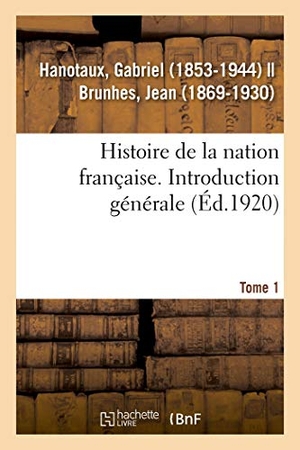 Hanotaux, Gabriel. Histoire de la nation française. Tome 1. Introduction générale. Hachette Livre, 2018.
