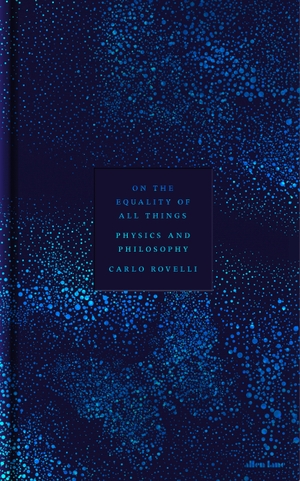 Rovelli, Carlo. On the Equality of All Things - Physics and Philosophy. Penguin Books Ltd (UK), 2026.