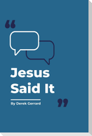 Jesus Said It