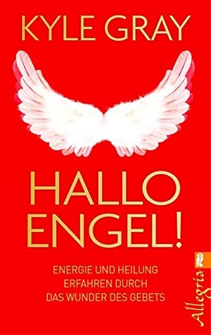 Gray, Kyle. Hallo Engel! - Energie und Heilung erfahren durch das Wunder des Gebets. Ullstein Taschenbuchvlg., 2015.