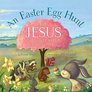 Jones, Susan. An Easter Egg Hunt for Jesus - God Gave Us Easter to Celebrate His Life. Good Books, 2019.