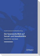 Der forensische Blick auf Sexual- und Gewaltdelikte