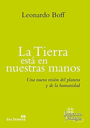 Boff, Leonardo. La tierra está en nuestras manos : una nueva visión del planeta y de la humanidad. Editorial Sal Terrae, 2016.