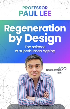 Lee, Paul. Regeneration by Design - The Science of Superhuman Ageing. Rethink Press, 2024.
