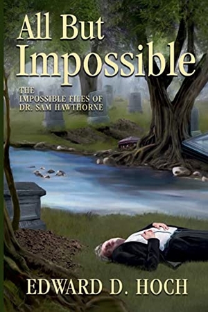 Hoch, Edward D.. All But Impossible - The Impossible Files of Dr. Sam Hawthorne. Crippen & Landru Publishers, 2017.