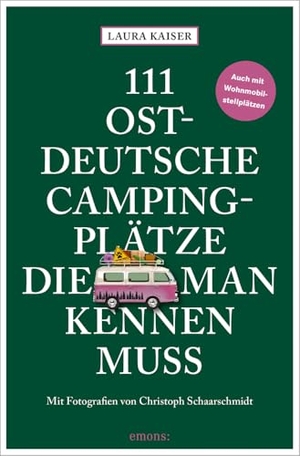 Kaiser, Laura. 111 ostdeutsche Campingplätze, die man kennen muss. Emons Verlag, 2025.