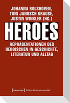 Heroes - Repräsentationen des Heroischen in Geschichte, Literatur und Alltag
