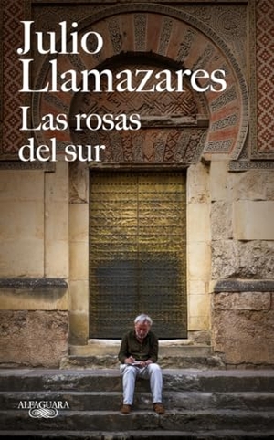 Llamazares, Julio. Las rosas del sur. ALFAGUARA, 2018.
