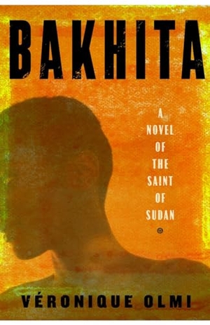 Olmi, Veronique. Bakhita: A Novel of the Saint of Sudan. Other Press (NY), 2019.