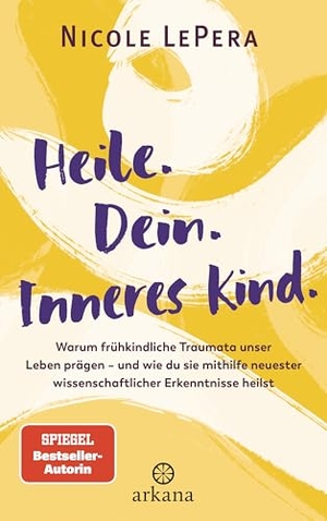 LePera, Nicole. Heile. Dein. Inneres Kind. - Warum frühkindliche Traumata unser Leben prägen - und wie du sie mithilfe neuester wissenschaftlicher Erkenntnisse heilst. ARKANA Verlag, 2026.