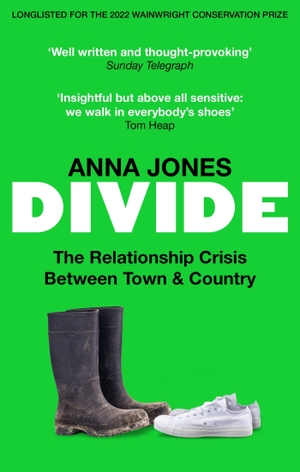 Jones, Anna. Divide - The relationship crisis between town and country: Longlisted for The 2022 Wainwright Prize for writing on CONSERVATION. Octopus Publishing Group, 2023.