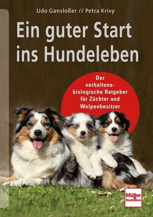 Gansloßer, Udo / Petra Krivy. Ein guter Start ins Hundeleben - Der verhaltensbiologische Ratgeber für Züchter und Welpenbesitzer. Müller Rüschlikon, 2014.