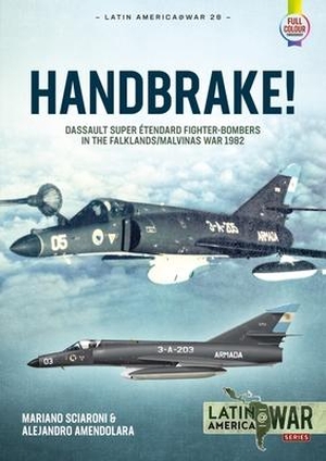 Sciaroni, Mariano / Alejandro Amendolara. Handbrake! - Dassault Super Étendard Fighter-Bombers in the Falklands/Malvinas War 1982. Helion & Company, 2022.