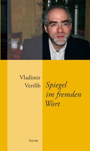 Vertlib, Vladimir. Spiegel im fremden Wort - Die Erfindung des Lebens als Literatur. Thelem / w.e.b Universitätsverlag und Buchhandel, 2012.