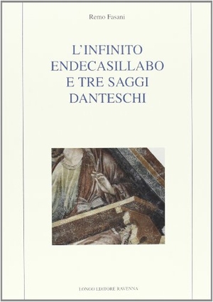 Fasani, Remo. L' infinito endecasillabo e tre saggi danteschi. , 2007.