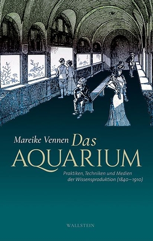 Vennen, Mareike. Das Aquarium - Praktiken, Techniken und Medien der Wissensproduktion (1840-1910). Wallstein Verlag GmbH, 2018.