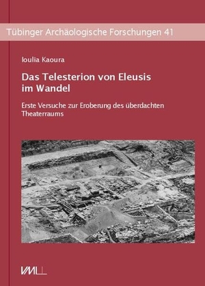Kaoura, Ioulia. Das Telesterion von Eleusis im Wandel - Erste Versuche zur Eroberung des überdachten Theaterraum. VML Verlag Marie Leidorf, 2024.