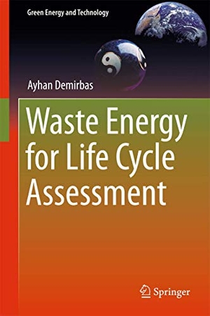 Demirbas, Ayhan. Waste Energy for Life Cycle Assessment. Springer International Publishing, 2016.