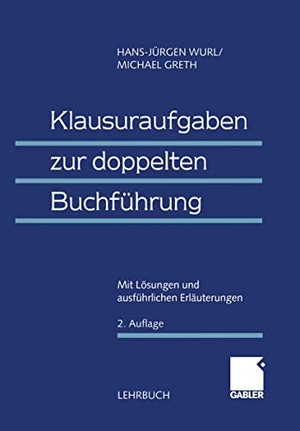Greth, Michael / (em. h. c. Hans-Jürgen Wurl. Klausuraufgaben zur doppelten Buchführung - Mit Lösungen und ausführlichen Erläuterungen. Gabler Verlag, 1999.