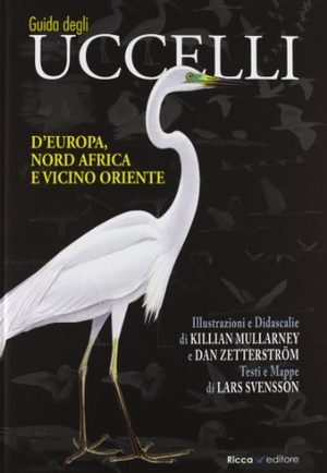 Svensson, Lars / Mullarney, Killian et al. Guida agli uccelli d'Europa, Nord Africa e Vicino Oriente. Ricca Editore, 2013.
