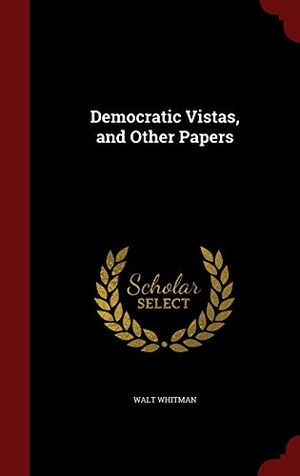 Whitman, Walt. Democratic Vistas, and Other Papers. Creative Media Partners, LLC, 2015.
