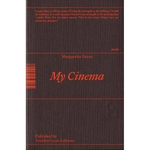 Duras, Marguerite. My Cinema - Writing & Interviews. Another Gaze Editions, 2024.