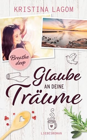 Lagom, Kristina. Breathe deep - Glaube an deine Träume. Books on Demand, 2021.