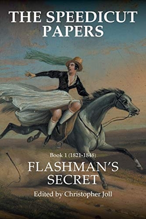 Joll, Christopher. The Speedicut Papers - Book 1 (1821-1848): Flashman's Secret. AuthorHouse, 2017.