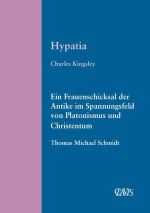 Kingsley, Charles. Hypatia - Ein Frauenschicksal der Antike im Spannungsfeld von Platonismus und Christentum. Clavis Verlag, 2008.