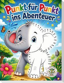 Punkt für Punkt ins Abenteuer - Verbinde die Punkte, entdecke die Bilder, male sie bunt aus