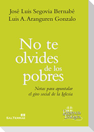 No te olvides de los pobres : notas para apuntalar el giro social de la Iglesia