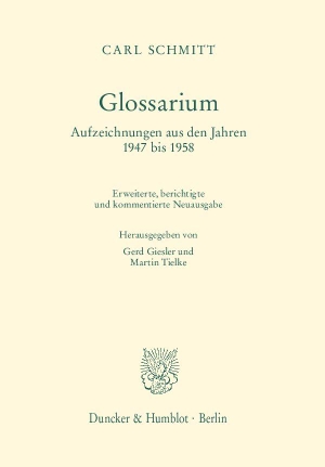 Schmitt, Carl. Glossarium. - Aufzeichnungen aus den Jahren 1947 bis 1958.. Duncker & Humblot GmbH, 2015.