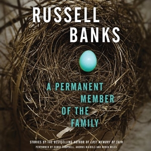 Banks, Russell. A Permanent Member of the Family. Blackstone Publishing, 2013.